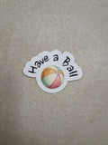 Have a Ball Sticker