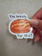 You bready For this? sticker