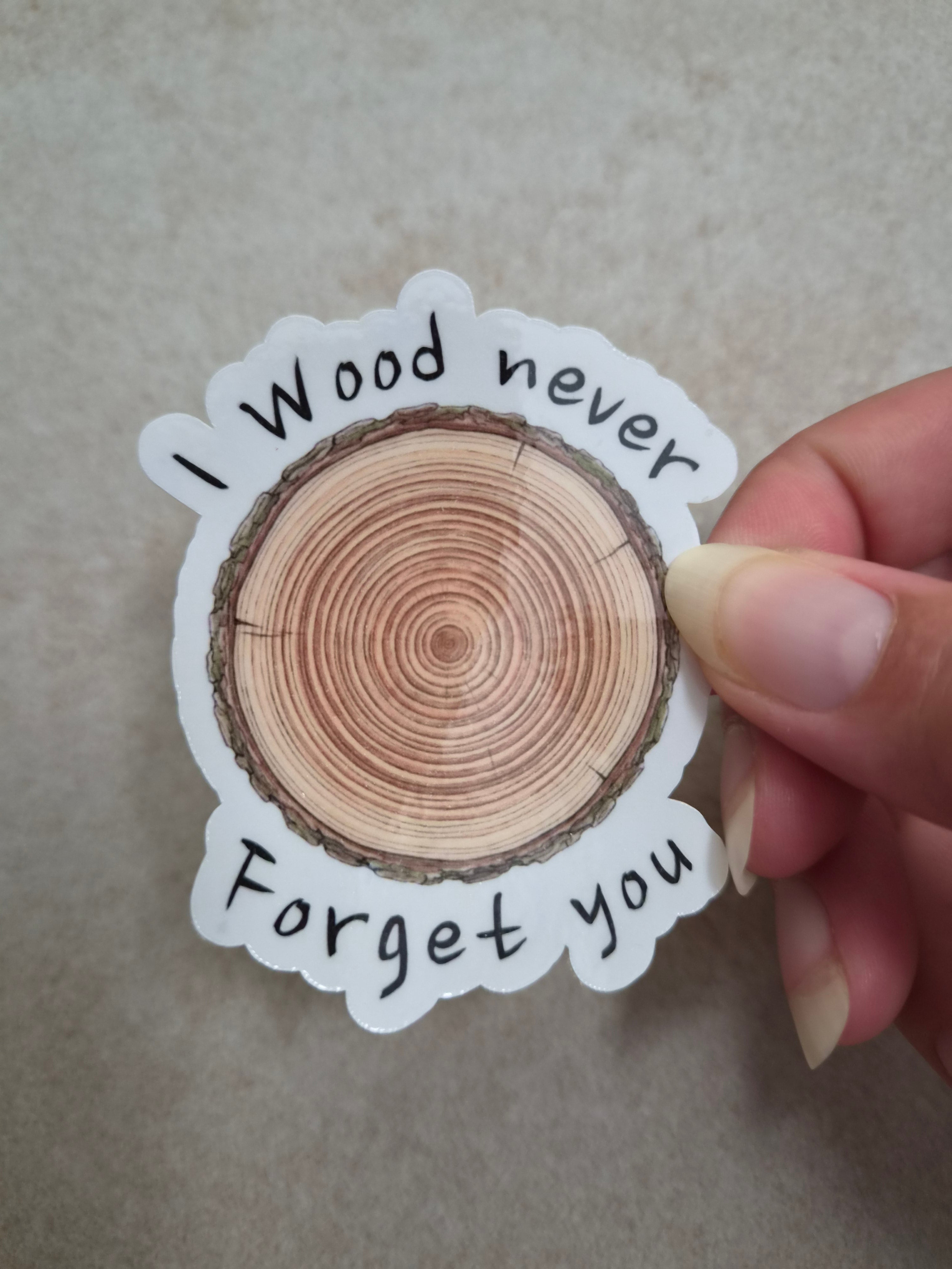 I Wood never Forget you sticker