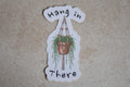 Hang in There sticker