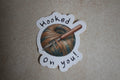 Hooked On you! sticker