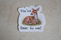 You're Deer to me! sticker